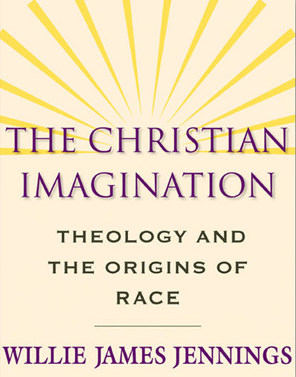 The Christian Imagination: Theology and the Origins of Race