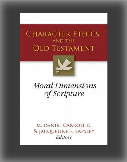 Character Ethics and the Old Testament: Moral Dimensions of Scripture