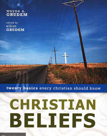 Christian Beliefs: Twenty Basics Every Christian Should Know