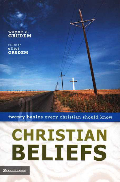 Christian Beliefs: Twenty Basics Every Christian Should Know