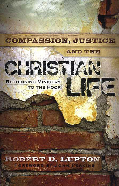 Compassion, Justice and the Christian Life: Rethinking Ministry to the Poor