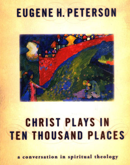 Christ Plays in Ten Thousand Places: A Conversation in Spiritual Theology