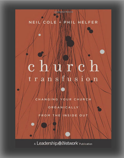 Church Transfusion: Changing Your Church Organically - From the Inside Out