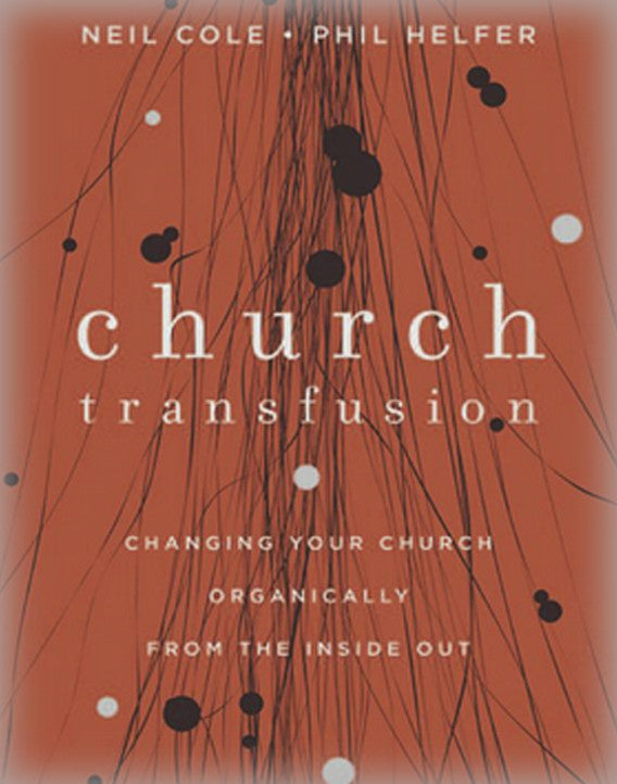 Church Transfusion: Changing Your Church Organically - From the Inside Out