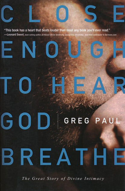 Close Enough to Hear God Breathe: The Great Story of Divine Intimacy