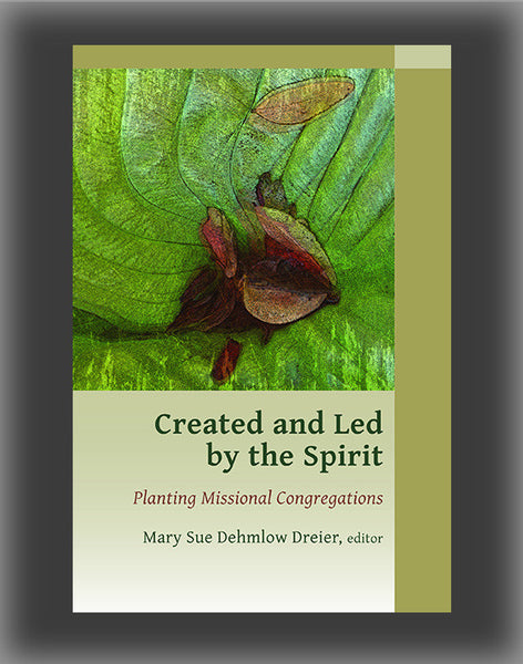 Created and Led by the Spirit: Planting Missional Congregations