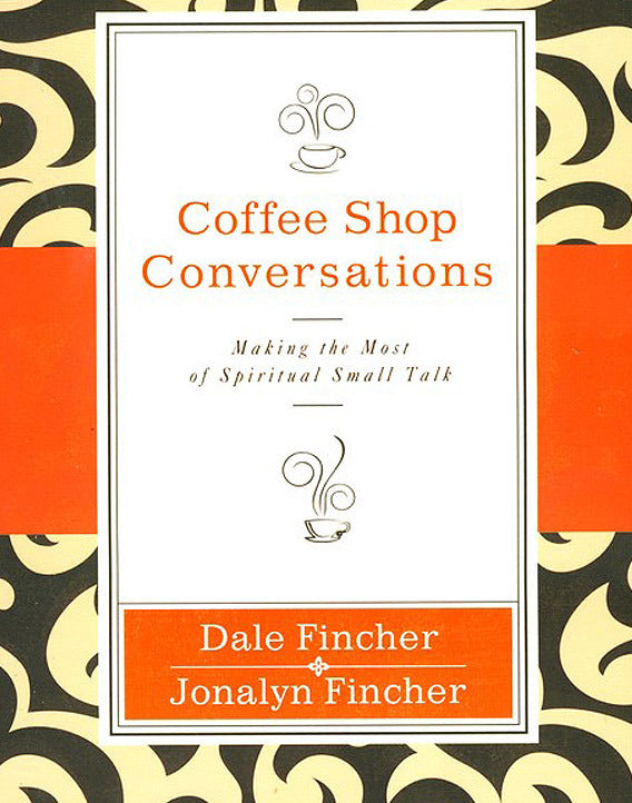 Coffee Shop Conversations: Making the Most of Spiritual Small Talk