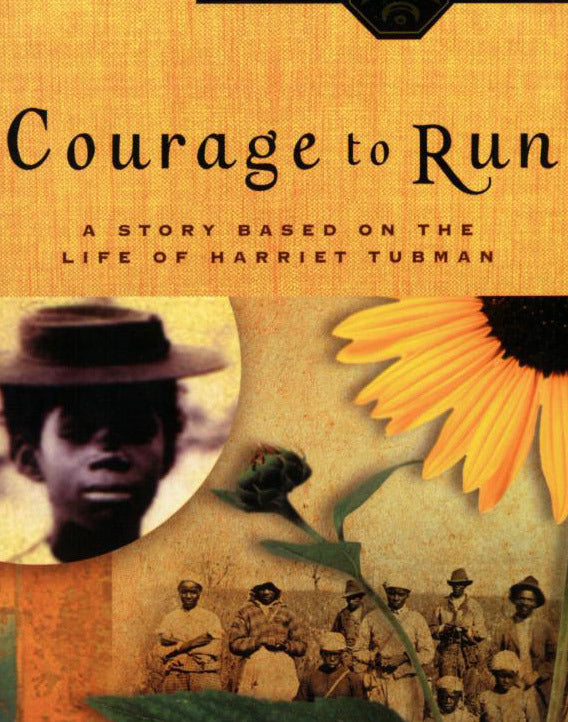 Courage to Run: A Story Based on the Life of Harriet Tubman