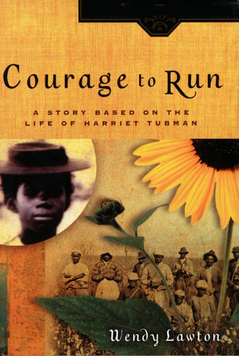 Courage to Run: A Story Based on the Life of Harriet Tubman