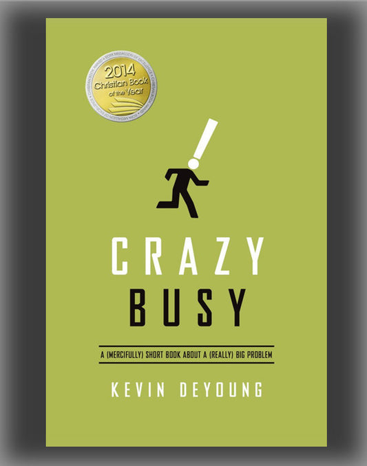 Crazy Busy: A (Mercifully) Short Book about a (Really) Big Problem