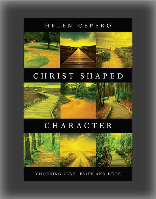 Christ-Shaped Character: Choosing Love, Faith and Hope