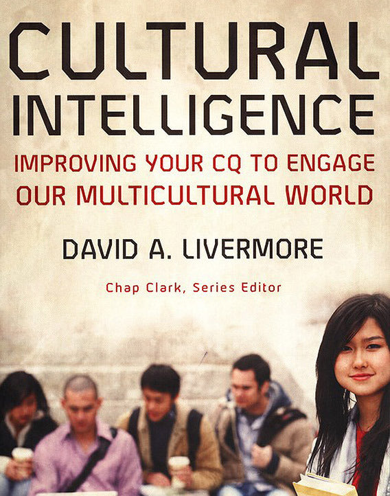 Cultural Intelligence: Improving Your CQ to Engage Our Multicultural World