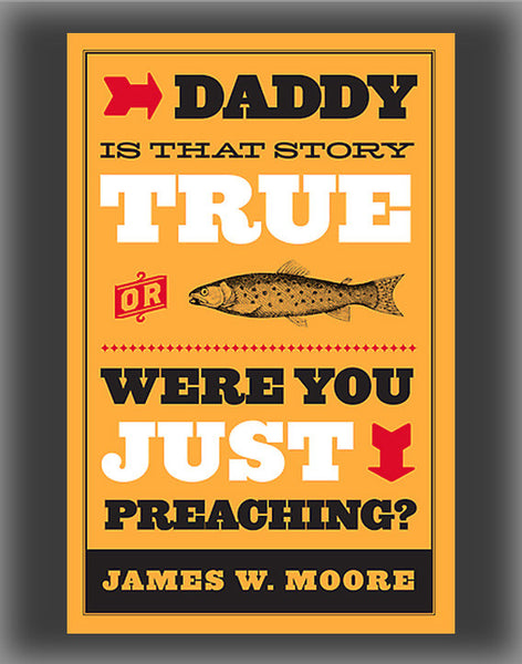 Daddy, Is That Story True, or Were You Just Preaching