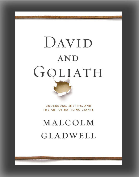 David and Goliath: Underdogs, Misfits, and the Art of Battling Giants