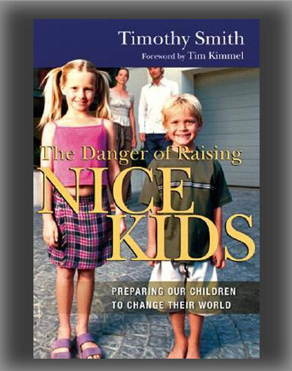 The Danger of Raising Nice Kids: Preparing Our Children to Change Their World