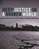 Deep Justice in a Broken World: Helping Your Kids Serve Others and Right the Wrongs Around Them