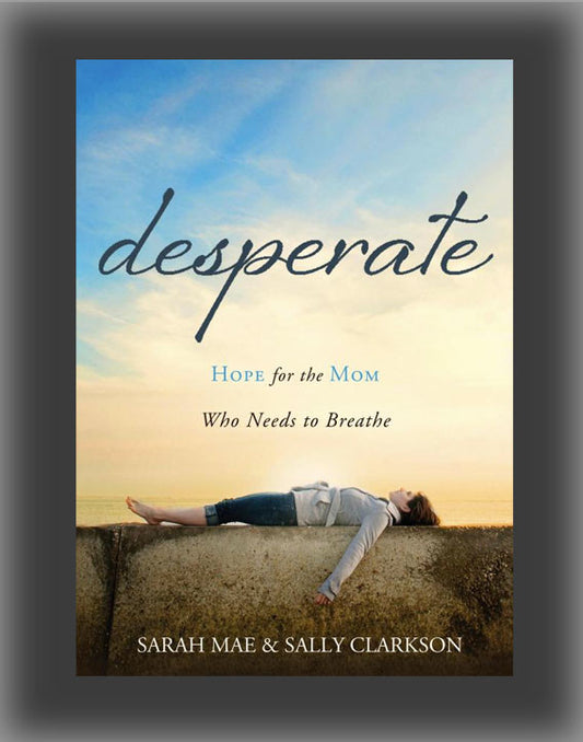 Desperate: Hope for the Mom Who Needs to Breathe