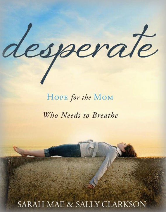 Desperate: Hope for the Mom Who Needs to Breathe