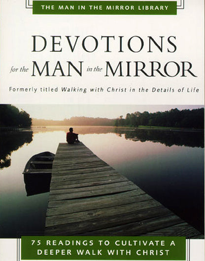 Devotions for the Man in the Mirror: 75 Readings to Cultivate a Deeper Walk with Christ