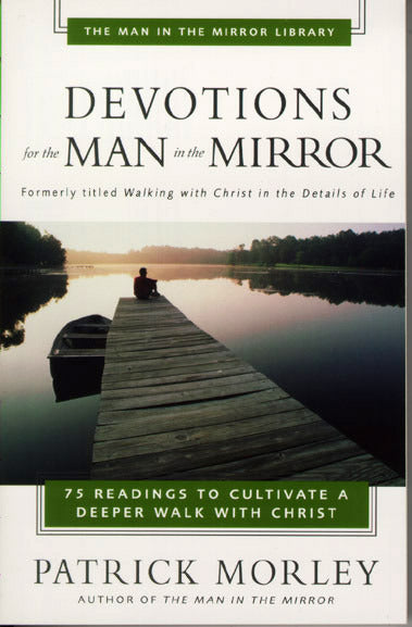 Devotions for the Man in the Mirror: 75 Readings to Cultivate a Deeper Walk with Christ