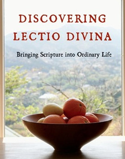 Discovering Lectio Divina: Bringing Scripture Into Ordinary Life