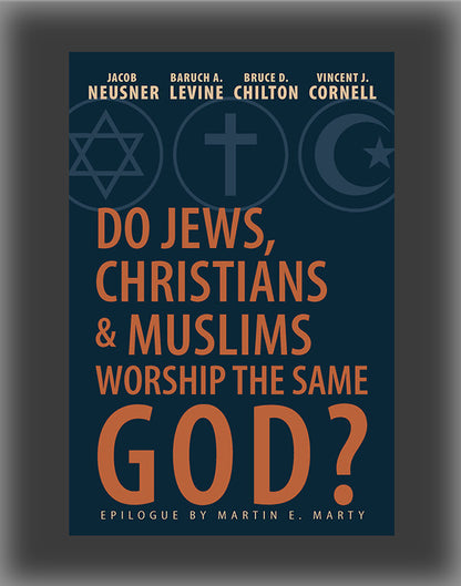 Do Jews, Christians, and Muslims Worship the Same God?