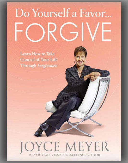 Do Yourself a Favor... Forgive: Learn How to Take Control of Your Life Through Forgiveness