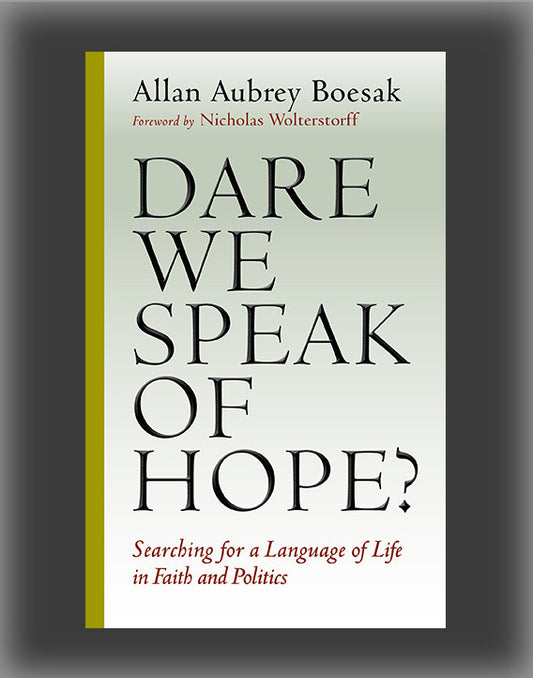 Dare We Speak of Hope?: Searching for a Language of Life in Faith and Politics