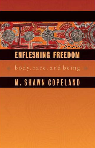 Enfleshing Freedom: Body, Race, and Being