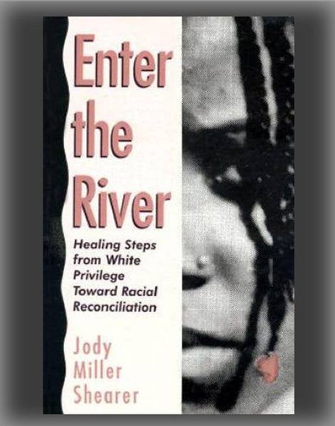 Enter the River: Healing Steps from White Privilege Toward Racial Reconciliation