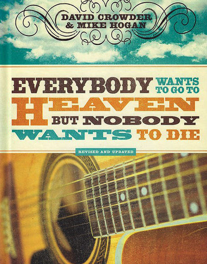 Everybody Wants to Go to Heaven, But Nobody Wants to Die