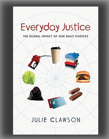 Everyday Justice: The Global Impact of Our Daily Choices