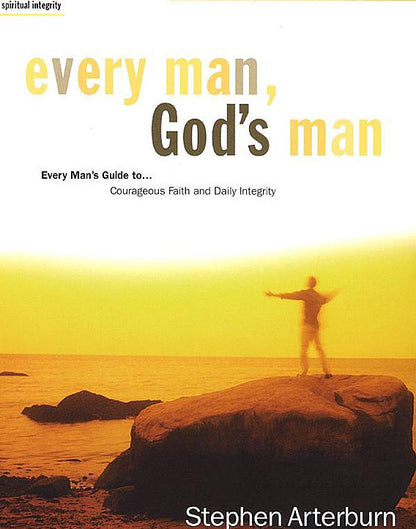 Every Man, God's Man: Courageous Faith and Daily Integrity