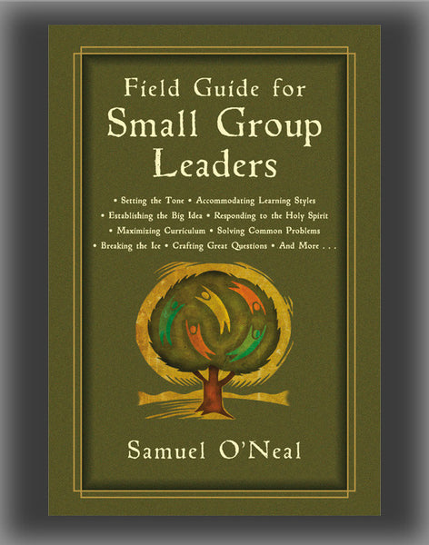 Field Guide for Small Group Leaders: Setting the Tone, Accommodating Learning Styles and More