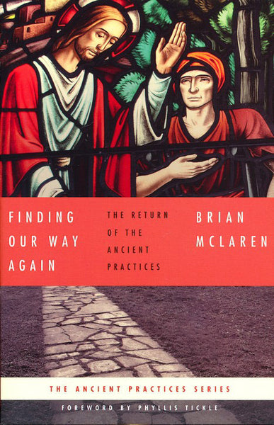 Finding Our Way Again: A Return to the Ancient Practices, The Ancient Practices Series