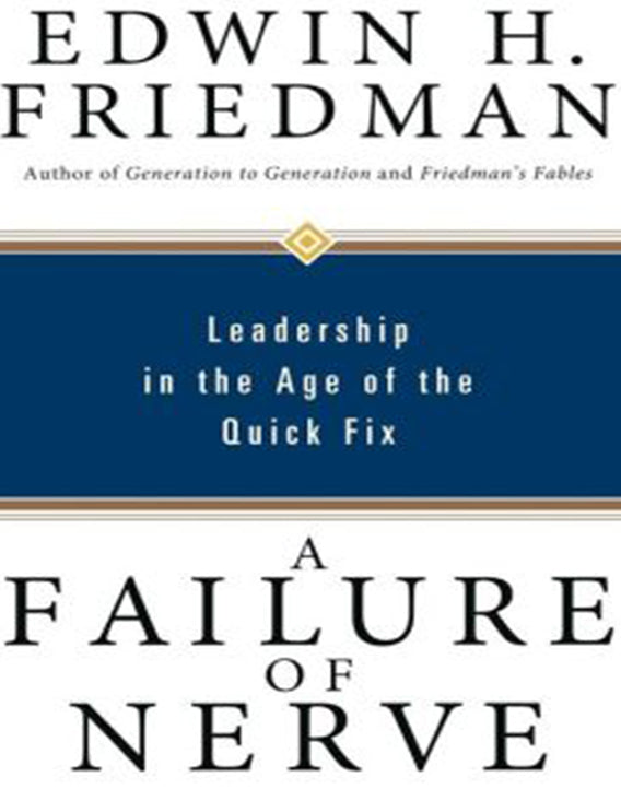 A Failure of Nerve: Leadership in the Age of the Quick Fix