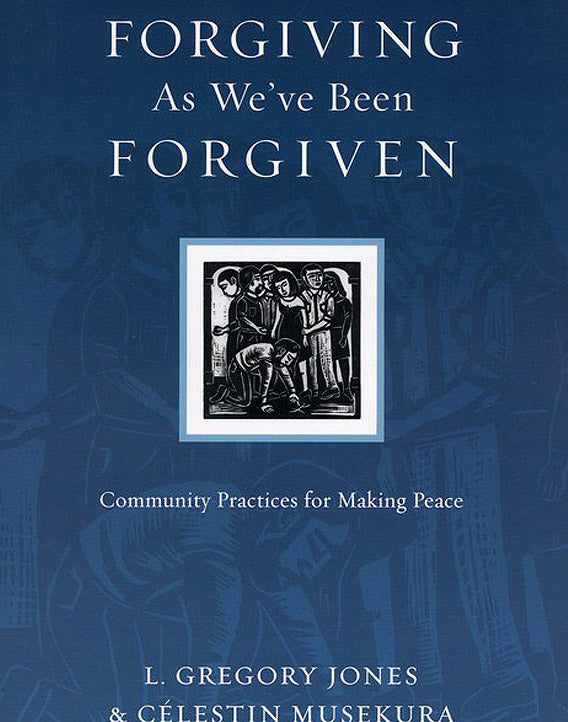 Forgiving as We've Been Forgiven: Community Practices for Making Peace