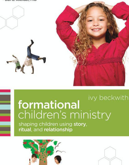 Formational Children's Ministry: Shaping Children Using Story, Ritual, and Relationship