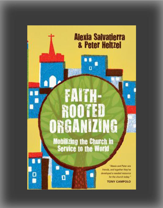 Faith-Rooted Organizing: Mobilizing the Church in Service to the World