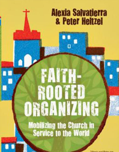 Faith-Rooted Organizing: Mobilizing the Church in Service to the World