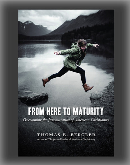 From Here to Maturity: Overcoming the Juvenilization of American Christianity