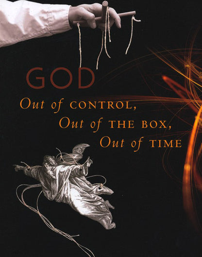 God: Out of Control, Out of the Box, Out of Time