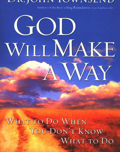 God Will Make a Way: What to Do When You Don't Know What to Do