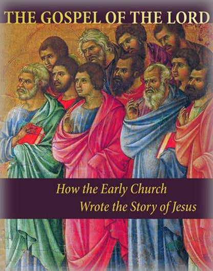 The Gospel of the Lord: How the Early Church Wrote the Story of Jesus