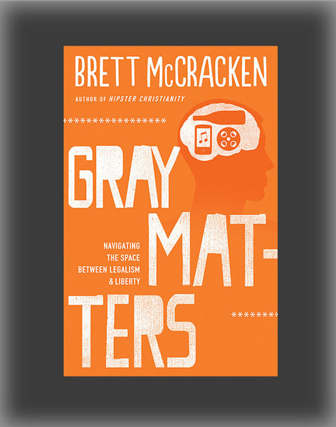 Gray Matters: Navigating the Space Between Legalism & Liberty