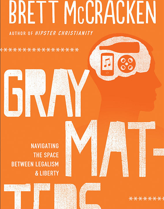 Gray Matters: Navigating the Space Between Legalism & Liberty