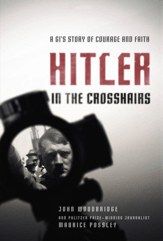 Hitler in the Crosshairs: A GI's Story of Courage and Faith