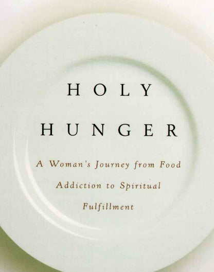 Holy Hunger: A Woman's Journey from Food Addiction to Spiritual Fulfillment