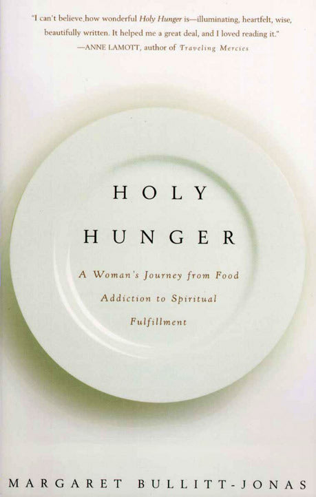 Holy Hunger: A Woman's Journey from Food Addiction to Spiritual Fulfillment