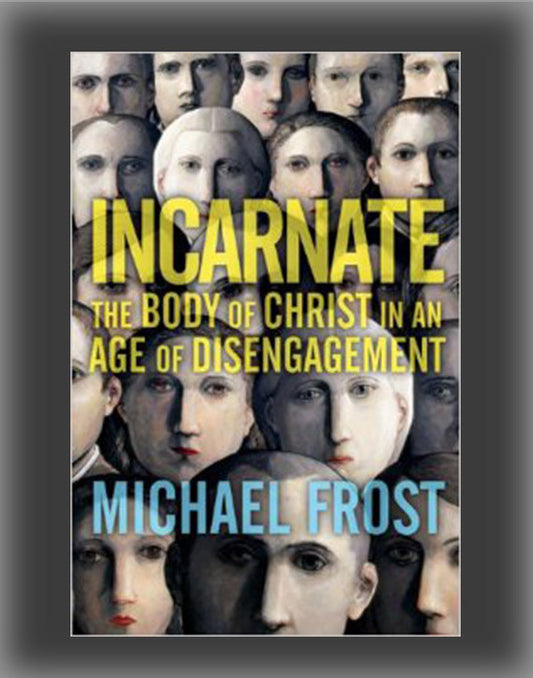 Incarnate: The Body of Christ in an Age of Disengagement